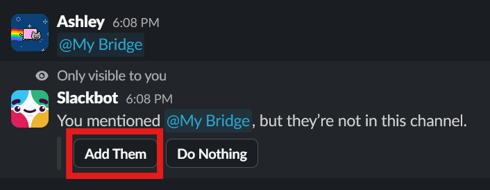 A Slack channel with the user 'Ashley' sending a message mentioning '@My Bridge'. Then in reply the user 'Slackbot' saying 'You mentioned @My Bridge, but they're not in this channel.' There is a red box surrounding a button labeled 'Add Them'.